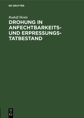 Henle |  Drohung in Anfechtbarkeits- und Erpressungstatbestand | Buch |  Sack Fachmedien