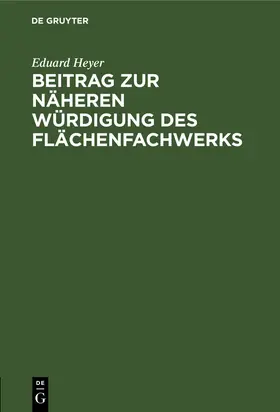 Heyer |  Beitrag zur näheren Würdigung des Flächenfachwerks | Buch |  Sack Fachmedien