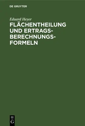 Heyer |  Flächentheilung und Ertragsberechnungs-Formeln | Buch |  Sack Fachmedien