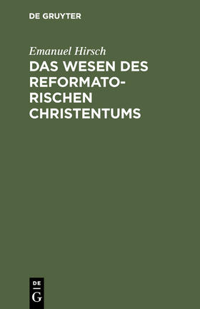 Hirsch |  Das Wesen des reformatorischen Christentums | Buch |  Sack Fachmedien