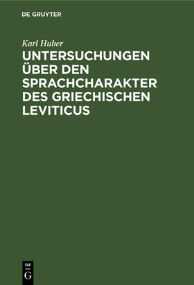 Huber |  Untersuchungen über den Sprachcharakter des griechischen Leviticus | Buch |  Sack Fachmedien