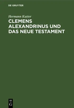 Kutter |  Clemens Alexandrinus und das Neue Testament | Buch |  Sack Fachmedien