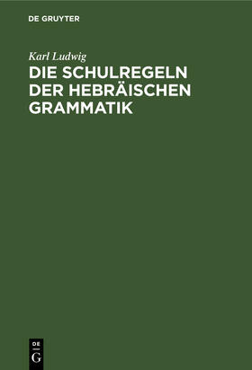 Ludwig |  Die Schulregeln der hebräischen Grammatik | Buch |  Sack Fachmedien
