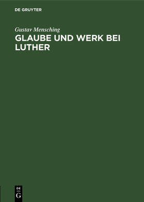 Mensching |  Glaube und Werk bei Luther | Buch |  Sack Fachmedien