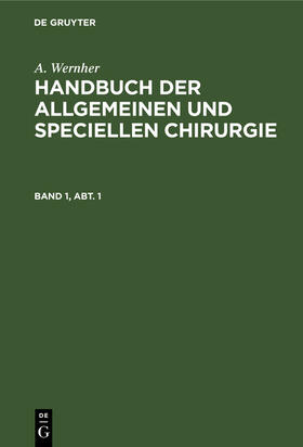 Wernher |  A. Wernher: Handbuch der allgemeinen und speciellen Chirurgie. Band 1, Abt. 1 | Buch |  Sack Fachmedien