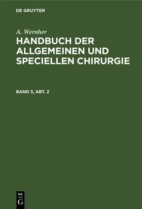 Wernher |  A. Wernher: Handbuch der allgemeinen und speciellen Chirurgie. Band 3, Abt. 2 | Buch |  Sack Fachmedien