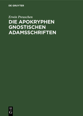 Preuschen |  Die apokryphen gnostischen Adamsschriften | Buch |  Sack Fachmedien
