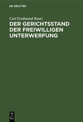 Reatz |  Der Gerichtsstand der freiwilligen Unterwerfung | Buch |  Sack Fachmedien