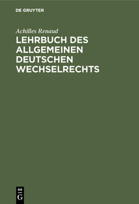 Renaud |  Lehrbuch des allgemeinen deutschen Wechselrechts | Buch |  Sack Fachmedien