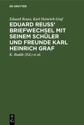 Reuss / Graf / Budde |  Eduard Reuss' Briefwechsel mit seinem Schüler und Freunde Karl Heinrich Graf | Buch |  Sack Fachmedien