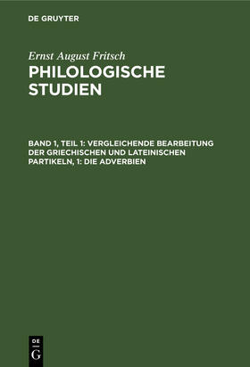 Fritsch |  Vergleichende Bearbeitung der Griechischen und Lateinischen Partikeln, 1: Die Adverbien | Buch |  Sack Fachmedien