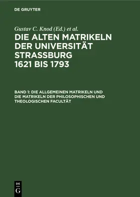 Knod |  Die allgemeinen Matrikeln und die Matrikeln der Philosophischen und Theologischen Facultät | Buch |  Sack Fachmedien