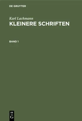 Lachmann |  Karl Lachmann: Kleinere Schriften. Band 1 | Buch |  Sack Fachmedien