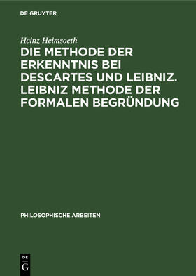 Heimsoeth |  Die Methode der Erkenntnis bei Descartes und Leibniz. Leibniz Methode der formalen Begründung | Buch |  Sack Fachmedien