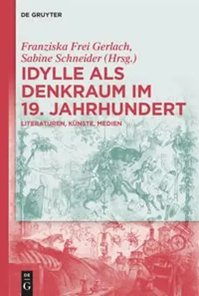 Frei Gerlach / Schneider |  Idylle als Denkraum im 19. Jahrhundert | Buch |  Sack Fachmedien