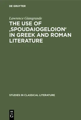 Giangrande |  The use of 'spoudaiogeloion' in Greek and Roman literature | Buch |  Sack Fachmedien