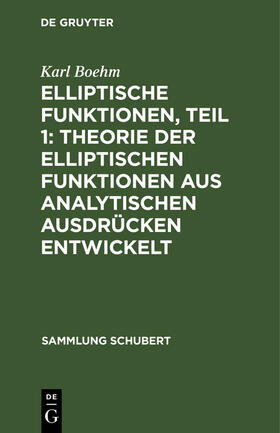 Boehm |  Elliptische Funktionen, Teil 1: Theorie der elliptischen Funktionen aus analytischen Ausdrücken entwickelt | Buch |  Sack Fachmedien