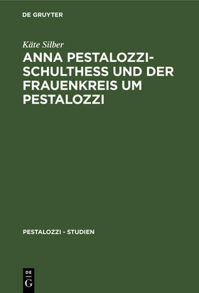 Silber |  Anna Pestalozzi-Schultheß und der Frauenkreis um Pestalozzi | Buch |  Sack Fachmedien