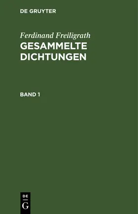 Freiligrath |  Ferdinand Freiligrath: Gesammelte Dichtungen. Band 1 | Buch |  Sack Fachmedien