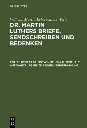 Wette |  Luthers Briefe von seinem Aufenthalt auf Wartburg bis zu seiner Verheurathung | Buch |  Sack Fachmedien