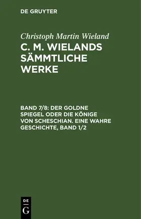 Wieland |  Der goldne Spiegel oder die Könige von Scheschian. Eine wahre Geschichte, Band 1/2 | Buch |  Sack Fachmedien