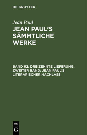 Paul |  Dreizehnte Lieferung. Zweiter Band: Jean Paul¿s literarischer Nachlaß | Buch |  Sack Fachmedien