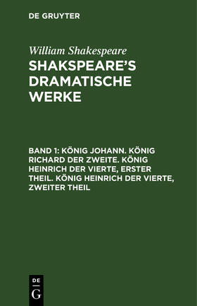 Shakespeare |  König Johann. König Richard der Zweite. König Heinrich der Vierte, erster Theil. König Heinrich der Vierte, zweiter Theil | Buch |  Sack Fachmedien