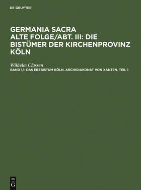 Classen |  Das Erzbistum Köln. Archidiakonat von Xanten. Teil 1 | Buch |  Sack Fachmedien