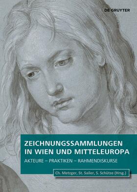 Metzger / Sailer / Schütze |  Zeichnungssammlungen in Wien und Mitteleuropa | Buch |  Sack Fachmedien