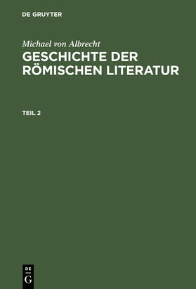 Albrecht |  Michael von Albrecht: Geschichte der römischen Literatur. Teil 2 | Buch |  Sack Fachmedien