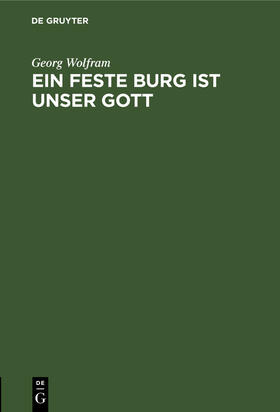 Wolfram |  Ein feste Burg ist unser Gott | Buch |  Sack Fachmedien