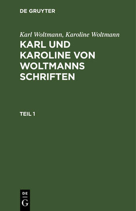 Woltmann |  Karl Woltmann; Karoline Woltmann: Karl und Karoline von Woltmanns Schriften. Band 5: Lebenserinnerungen. Teil 1 | Buch |  Sack Fachmedien