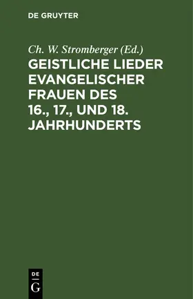 Stromberger |  Geistliche Lieder evangelischer Frauen des 16., 17., und 18. Jahrhunderts | Buch |  Sack Fachmedien