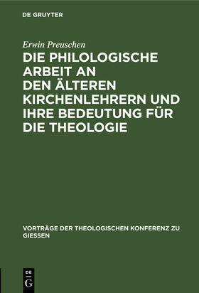 Preuschen |  Die philologische Arbeit an den älteren Kirchenlehrern und ihre Bedeutung für die Theologie | Buch |  Sack Fachmedien