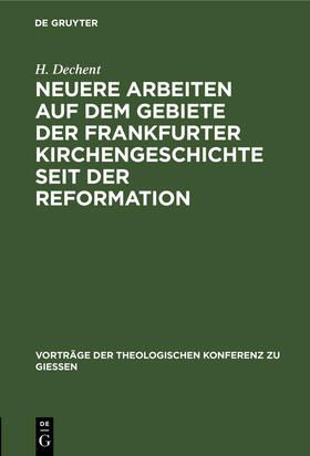 Dechent |  Neuere Arbeiten auf dem Gebiete der Frankfurter Kirchengeschichte seit der Reformation | Buch |  Sack Fachmedien