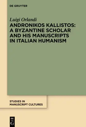 Orlandi |  Andronikos Kallistos: A Byzantine Scholar and His Manuscripts in Italian Humanism | eBook |  Sack Fachmedien