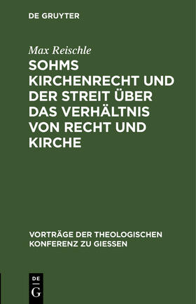 Reischle |  Sohms Kirchenrecht und der Streit über das Verhältnis von Recht und Kirche | Buch |  Sack Fachmedien