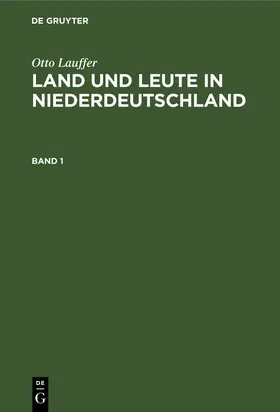 Lauffer |  Otto Lauffer: Land und Leute in Niederdeutschland. Band 1 | Buch |  Sack Fachmedien