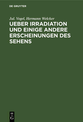 Welcker / Vogel |  Ueber Irradiation und einige andere Erscheinungen des Sehens | Buch |  Sack Fachmedien