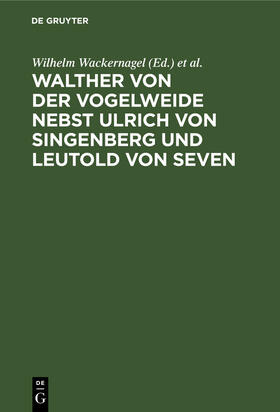 Rieger / Wackernagel |  Walther von der Vogelweide nebst Ulrich von Singenberg und Leutold von Seven | Buch |  Sack Fachmedien