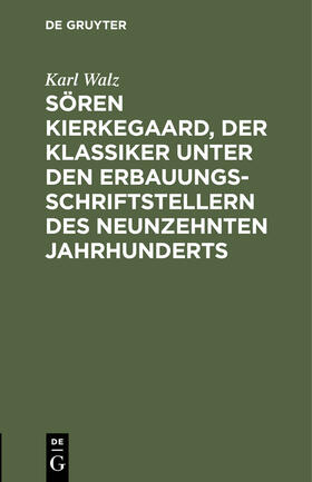 Walz |  Sören Kierkegaard, der Klassiker unter den Erbauungsschriftstellern des neunzehnten Jahrhunderts | Buch |  Sack Fachmedien