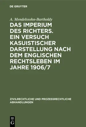 Mendelssohn-Bartholdy |  Das Imperium des Richters. Ein Versuch kasuistischer Darstellung nach dem englischen Rechtsleben im Jahre 1906/7 | Buch |  Sack Fachmedien