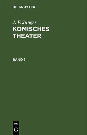 Jünger |  J. F. Jünger: Komisches Theater. Band 1 | Buch |  Sack Fachmedien