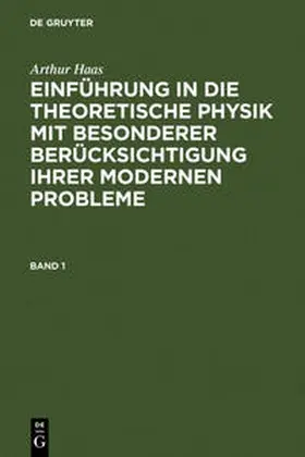 Haas |  Arthur Haas: Einführung in die theoretische Physik mit besonderer Berücksichtigung ihrer modernen Probleme. Band 1 | Buch |  Sack Fachmedien