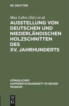 Lehrs |  Ausstellung von deutschen und niederländischen Holzschnitten des XV. Jahrhunderts | Buch |  Sack Fachmedien