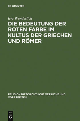 Wunderlich |  Die Bedeutung der roten Farbe im Kultus der Griechen und Römer | Buch |  Sack Fachmedien