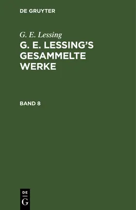 Lessing |  G. E. Lessing: G. E. Lessing¿s gesammelte Werke. Band 8 | Buch |  Sack Fachmedien