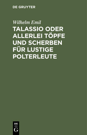 Emil |  Talassio oder allerlei Töpfe und Scherben für lustige Polterleute | Buch |  Sack Fachmedien