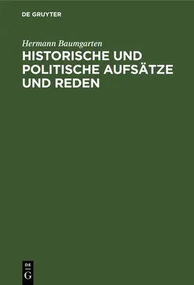 Baumgarten |  Historische und politische Aufsätze und Reden | Buch |  Sack Fachmedien