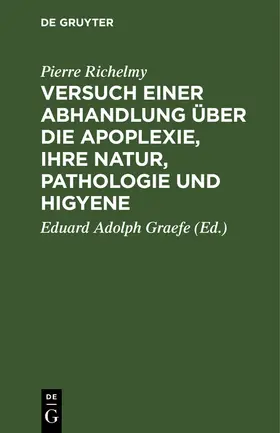 Richelmy / Graefe |  Versuch einer Abhandlung über die Apoplexie, ihre Natur, Pathologie und Higyene | Buch |  Sack Fachmedien